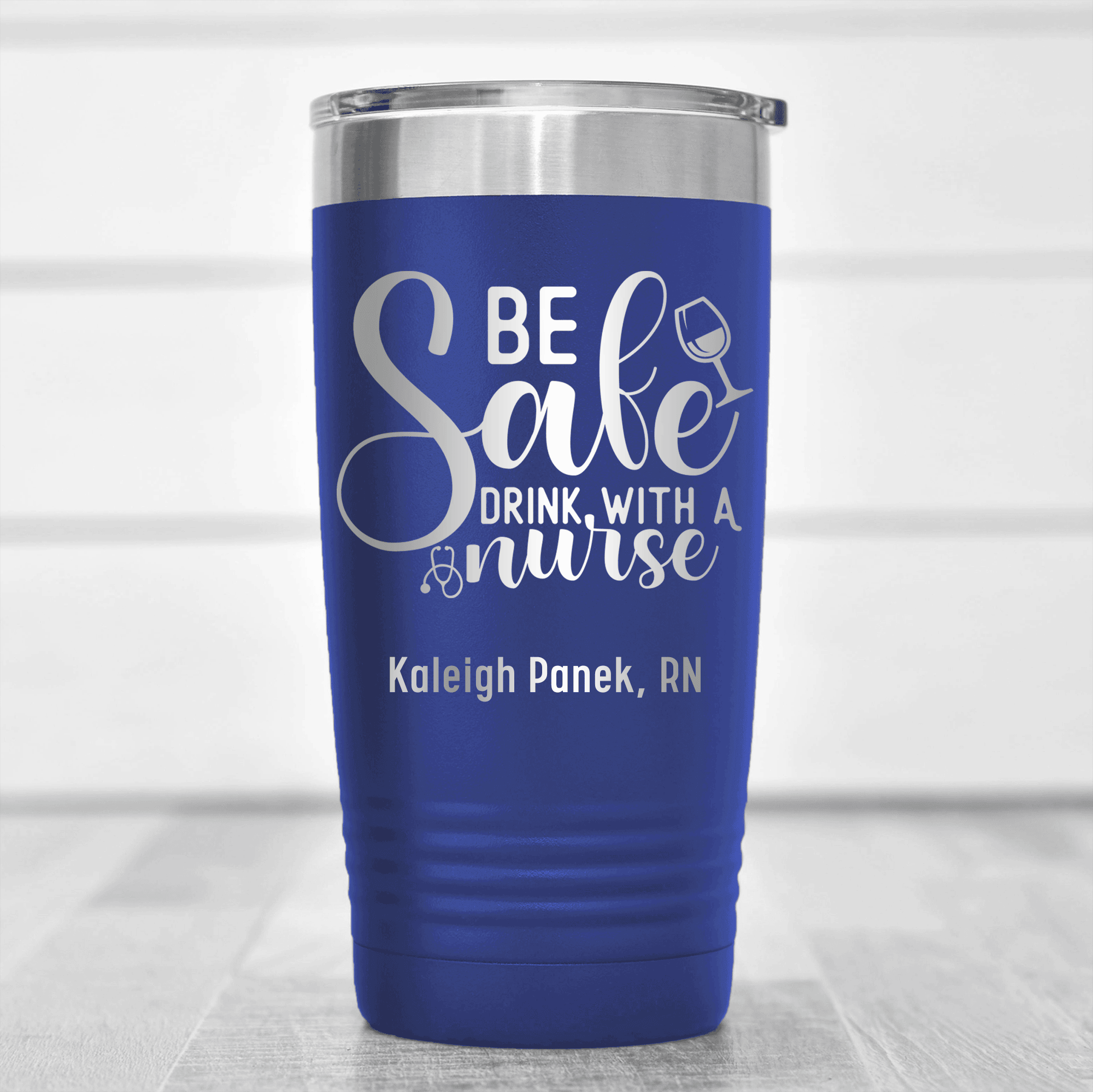 Blue Nurse Tumbler With Be Safe Drink With A Nurse Design