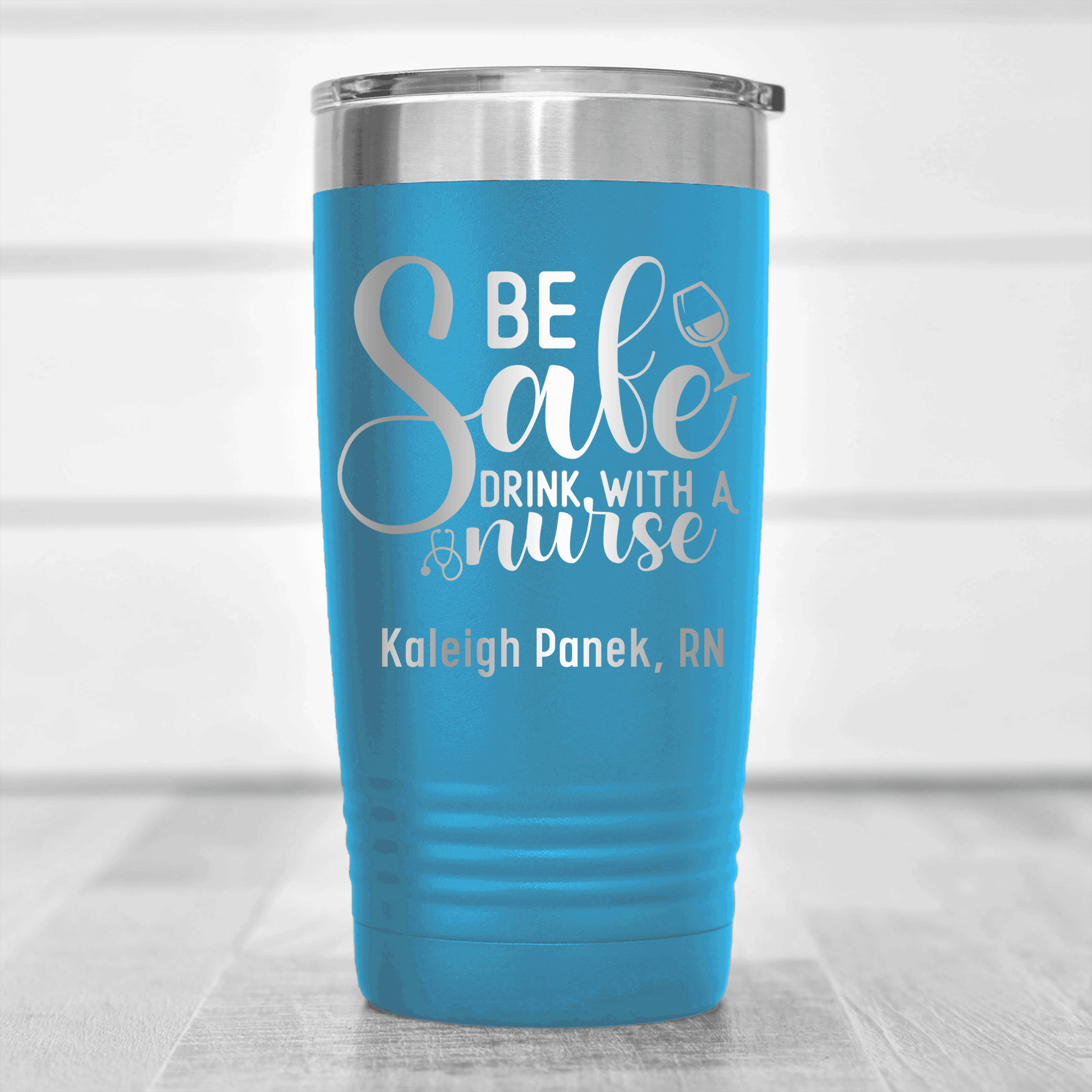 Light Blue Nurse Tumbler With Be Safe Drink With A Nurse Design