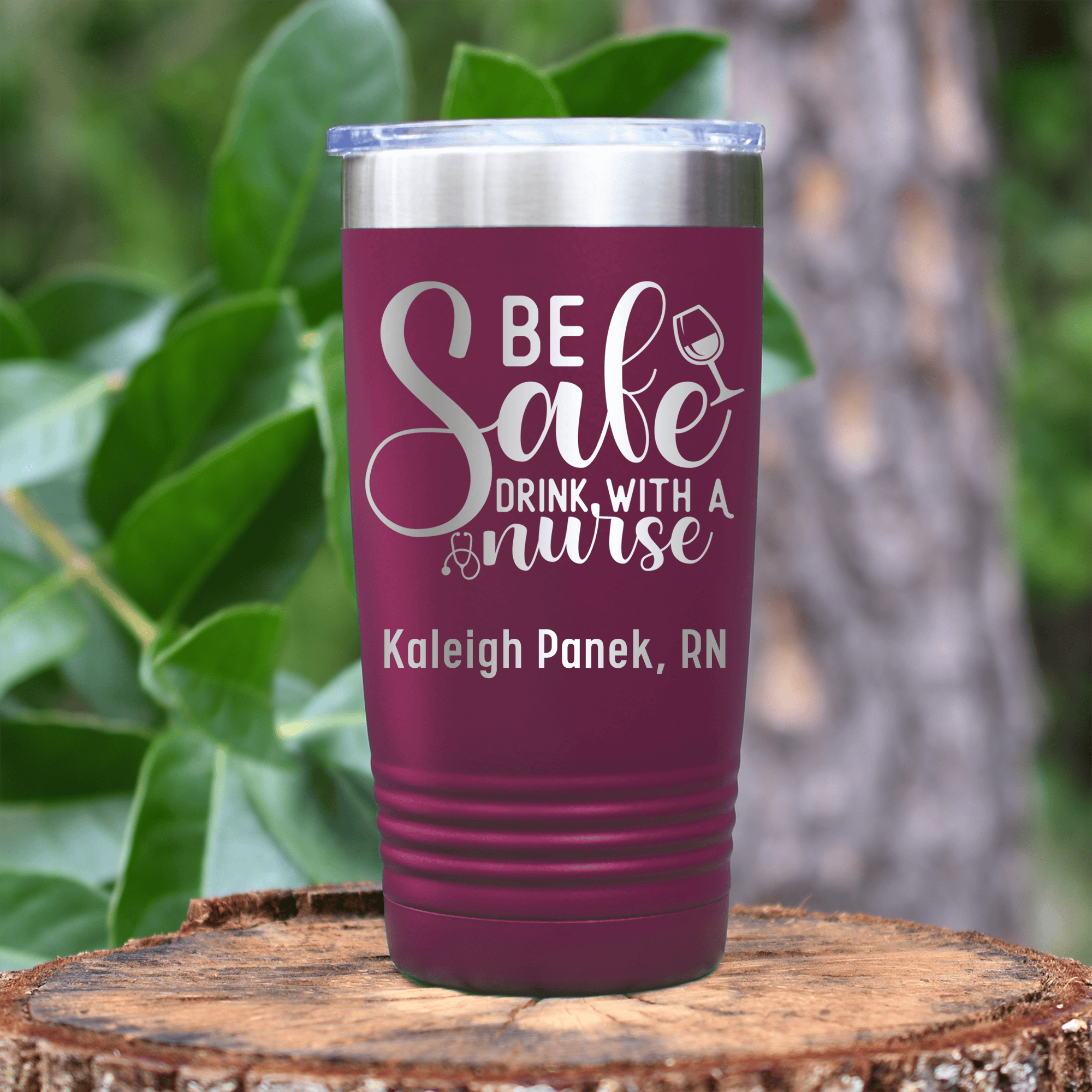 Maroon Nurse Tumbler With Be Safe Drink With A Nurse Design