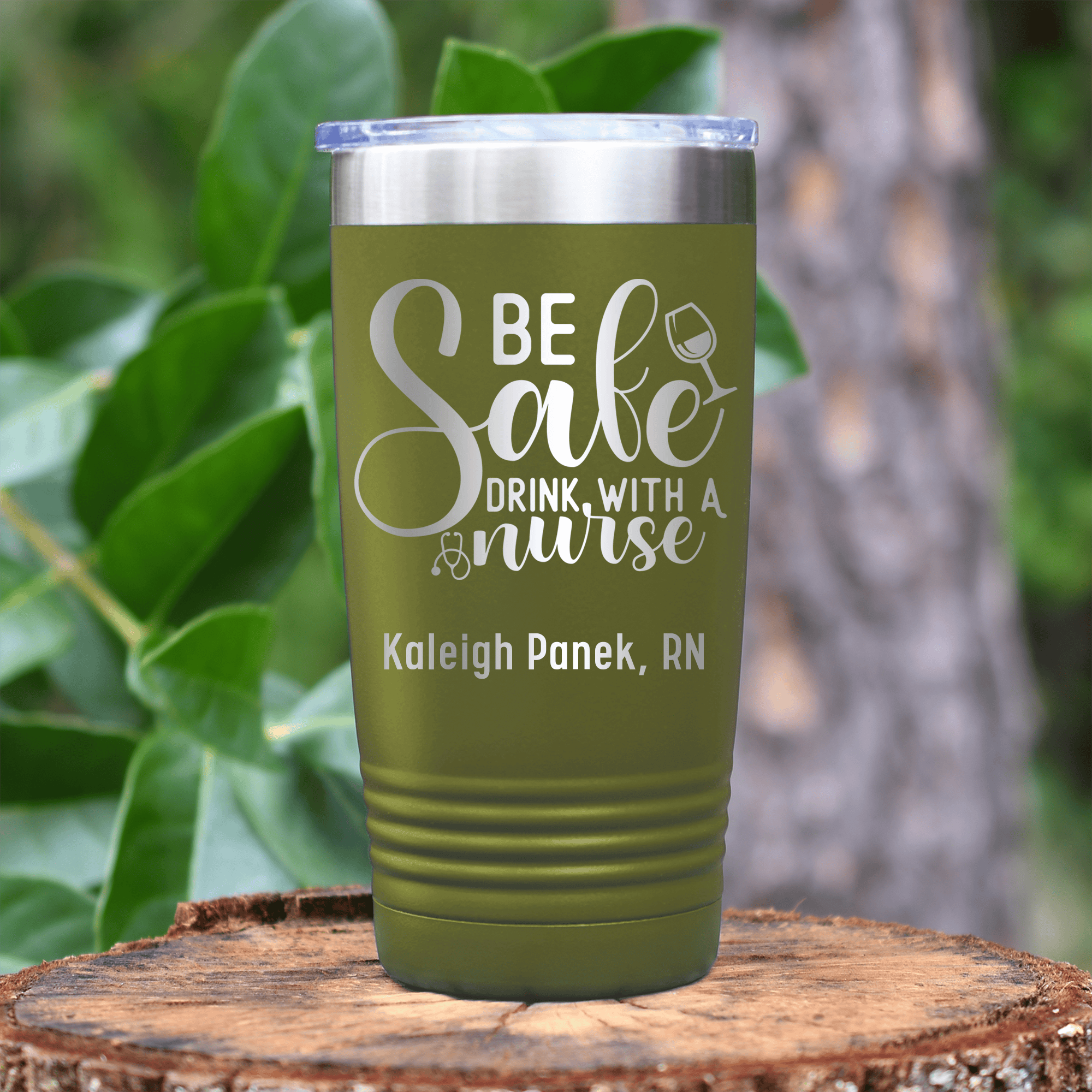 Military Green Nurse Tumbler With Be Safe Drink With A Nurse Design