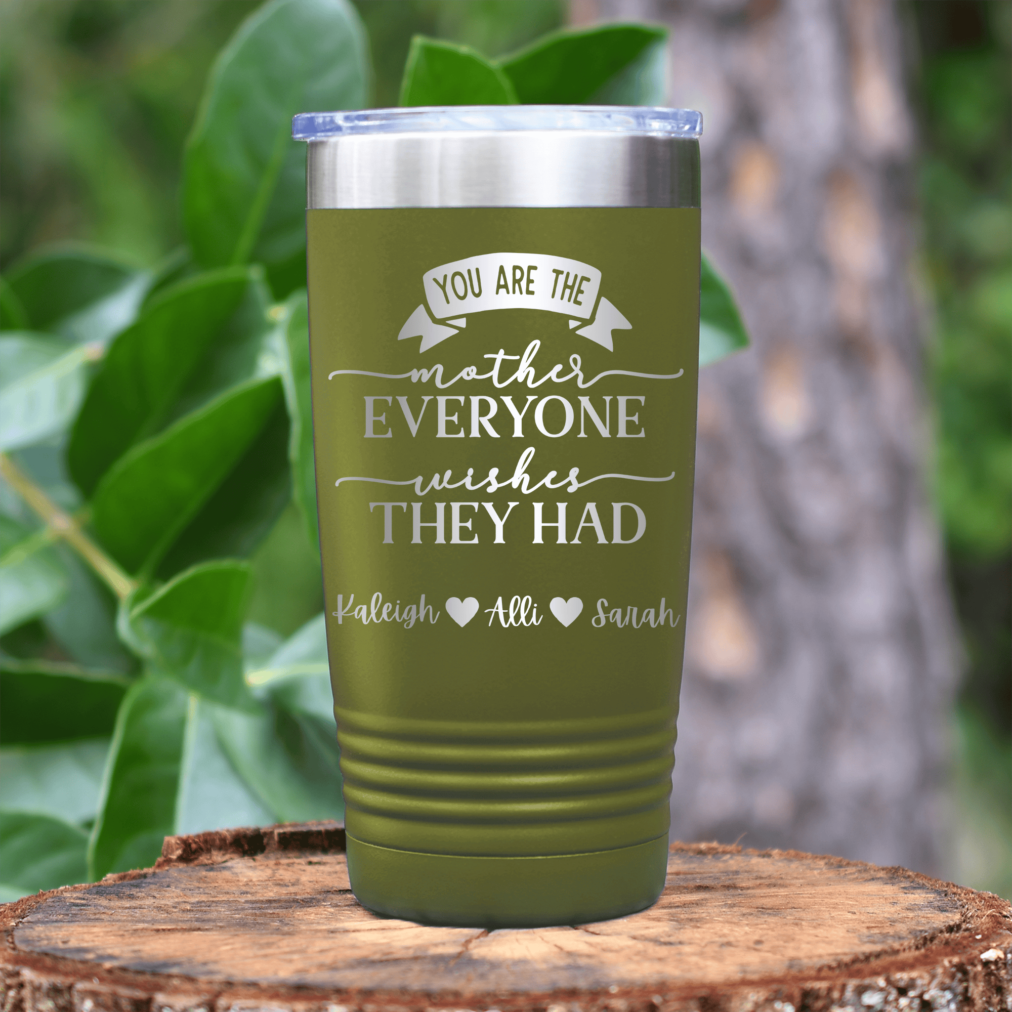 Military Green Mothers Day Tumbler With Everyone Wishes They Had You Design