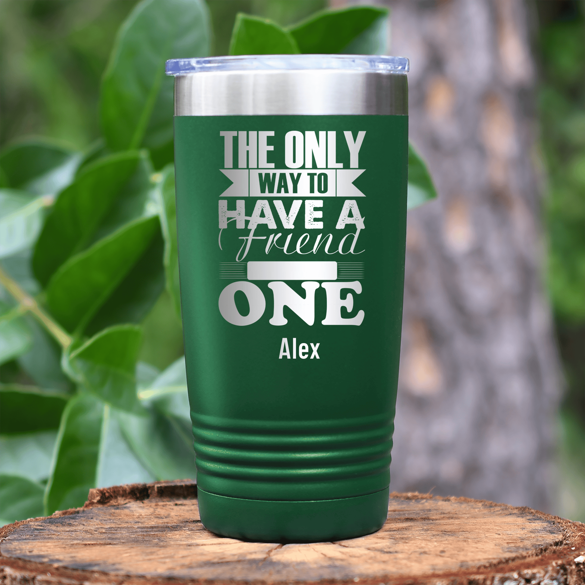 Green Best Friend Tumbler With Only Way To Have A Friend Is To Be One Design