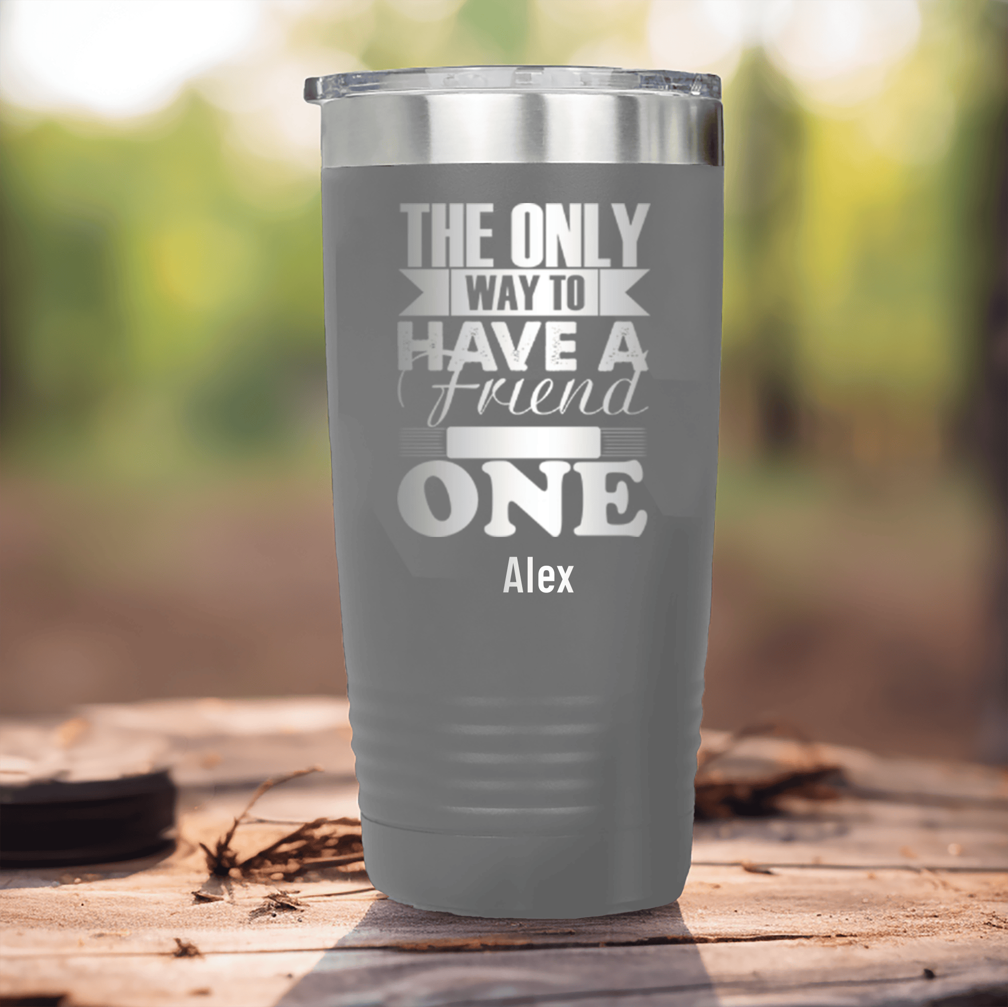 Grey Best Friend Tumbler With Only Way To Have A Friend Is To Be One Design