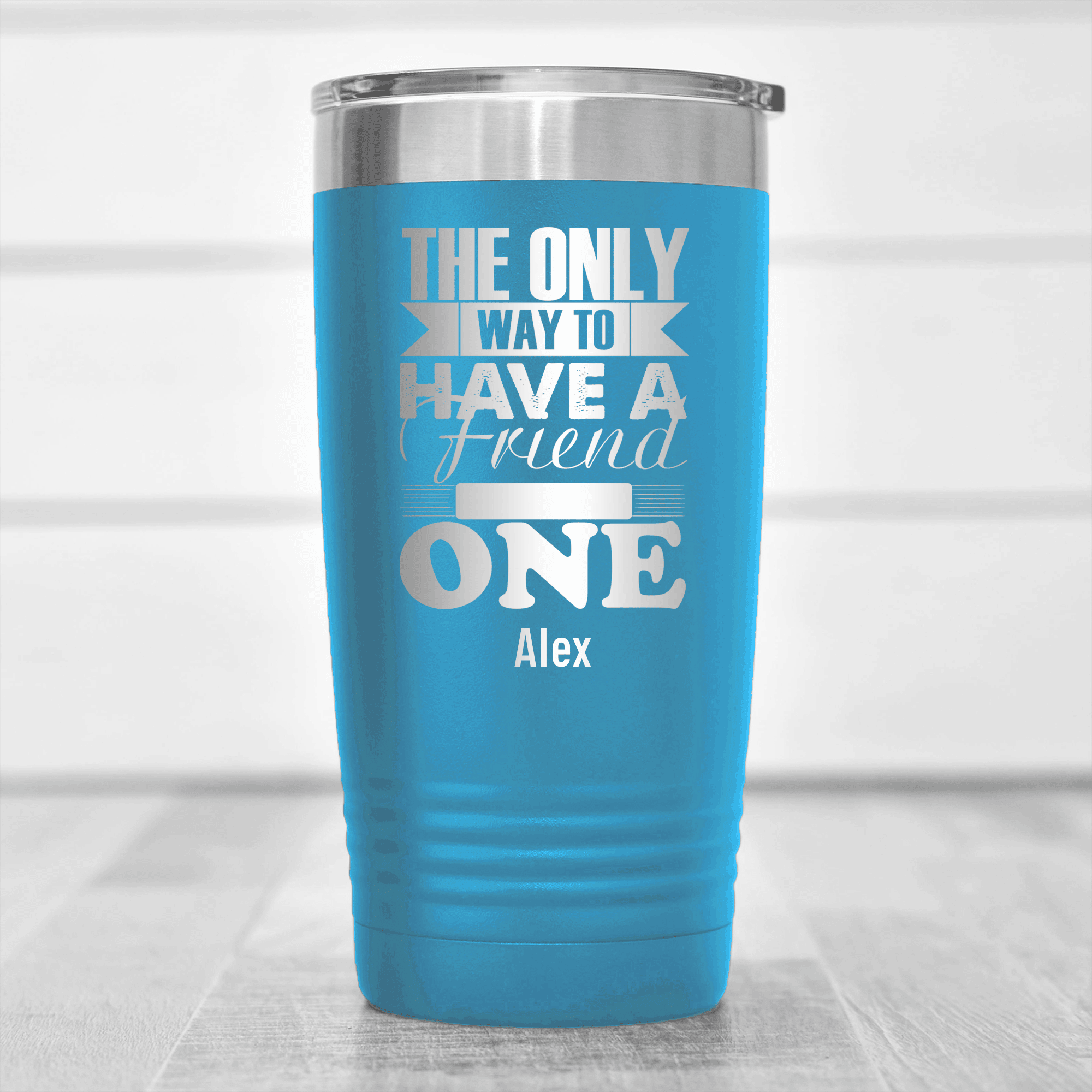 Light Blue Best Friend Tumbler With Only Way To Have A Friend Is To Be One Design