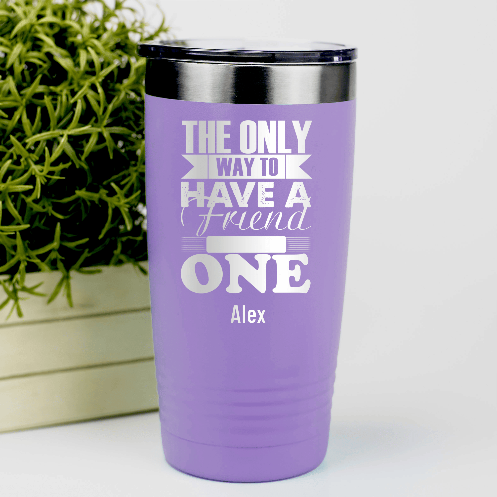 Light Purple Best Friend Tumbler With Only Way To Have A Friend Is To Be One Design