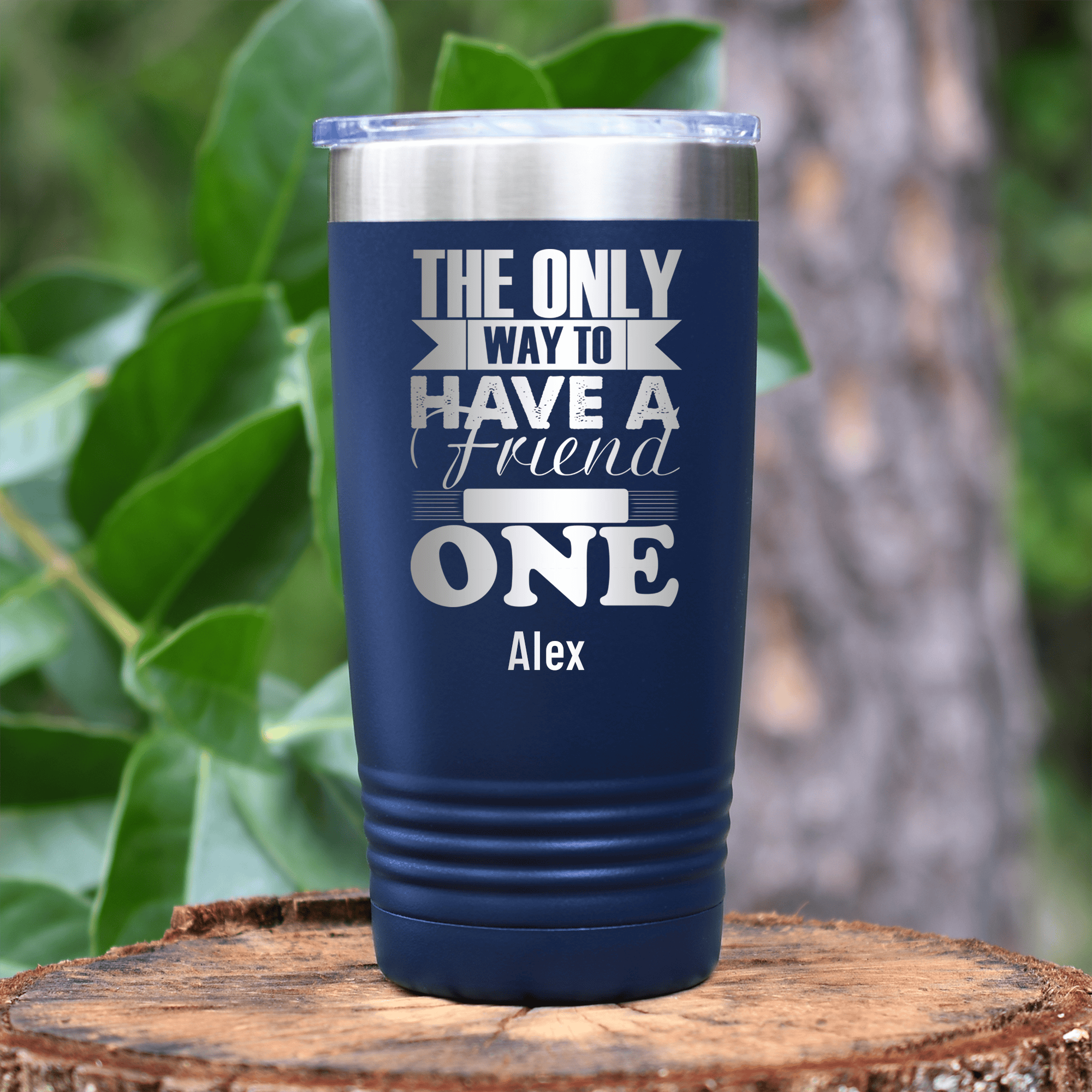 Navy Best Friend Tumbler With Only Way To Have A Friend Is To Be One Design