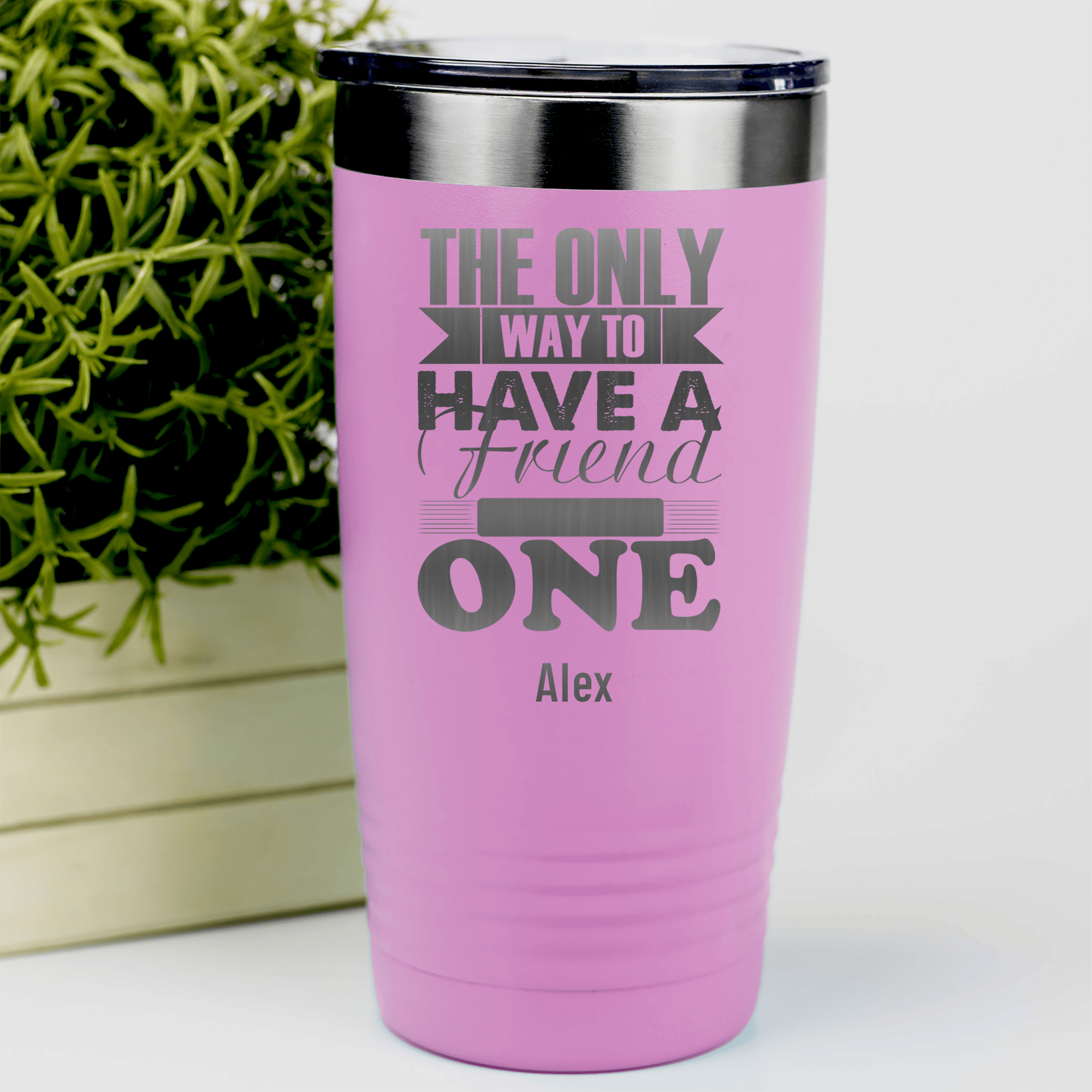 Pink Best Friend Tumbler With Only Way To Have A Friend Is To Be One Design