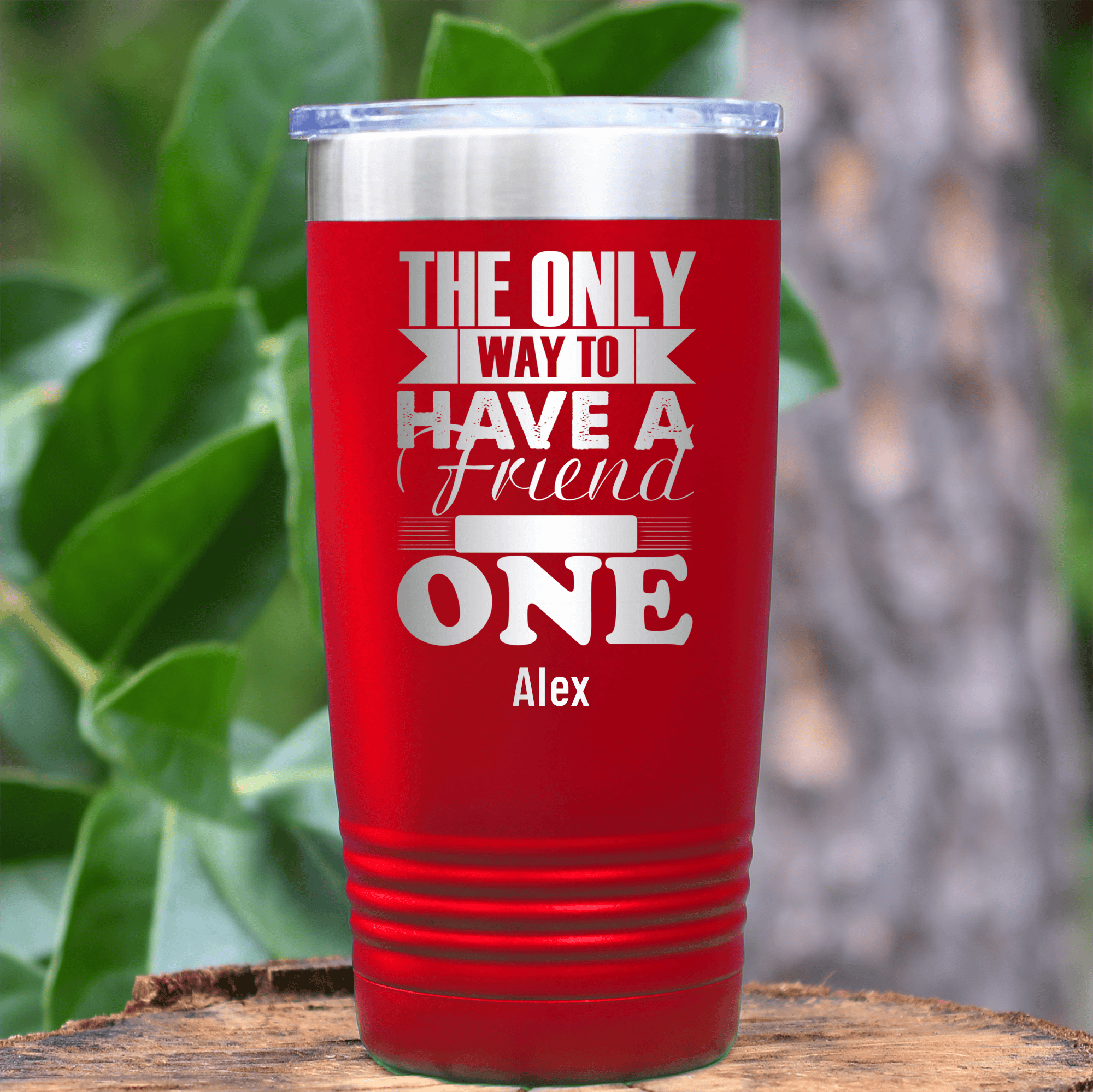 Red Best Friend Tumbler With Only Way To Have A Friend Is To Be One Design