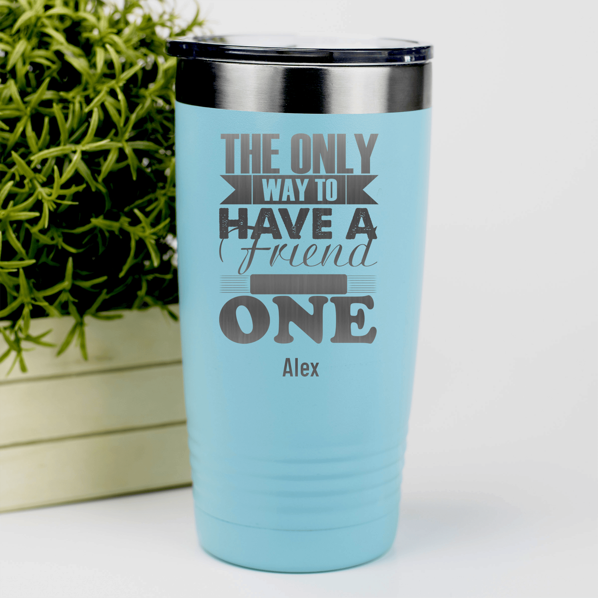 Teal Best Friend Tumbler With Only Way To Have A Friend Is To Be One Design