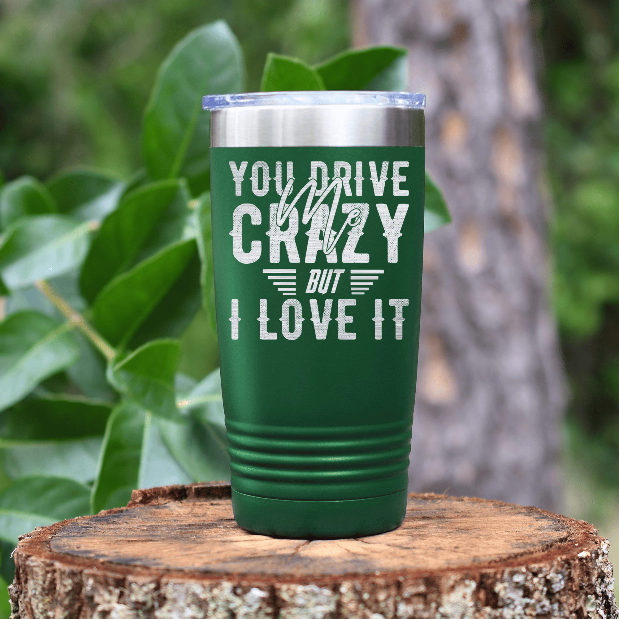 Green Best Friend tumbler You Drive Me Crazy But I Love You