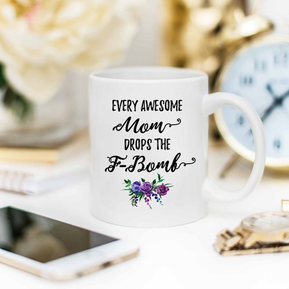 Mugs Every Awesome Mom Drops the F Bomb Mug, Funny Mug,