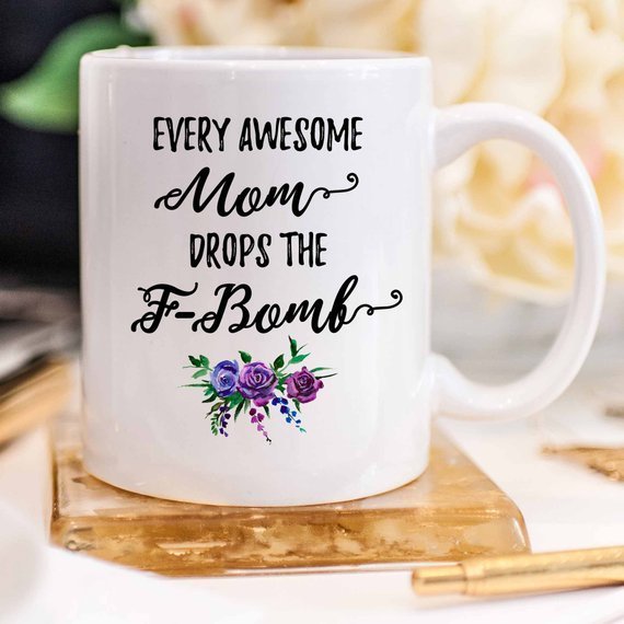 Mugs Every Awesome Mom Drops the F Bomb Mug, Funny Mug,