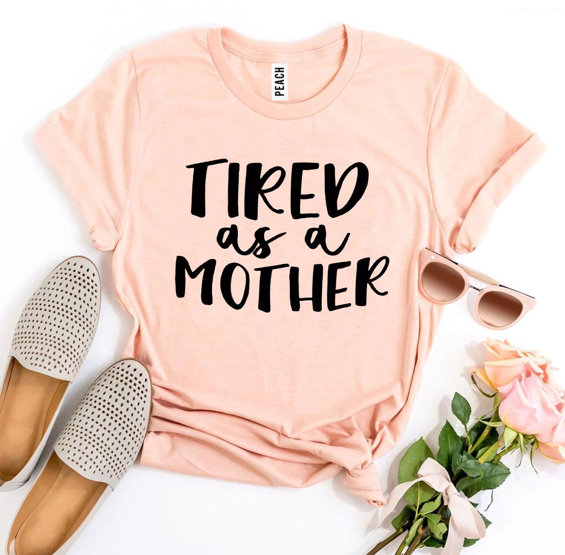 T-shirts Tired As a Mother T-shirt